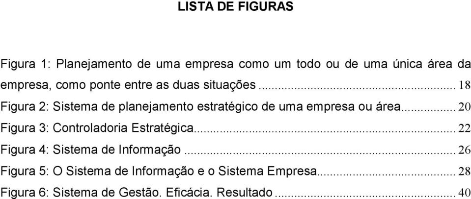 .. 18 Figura 2: Sistema de planejamento estratégico de uma empresa ou área.