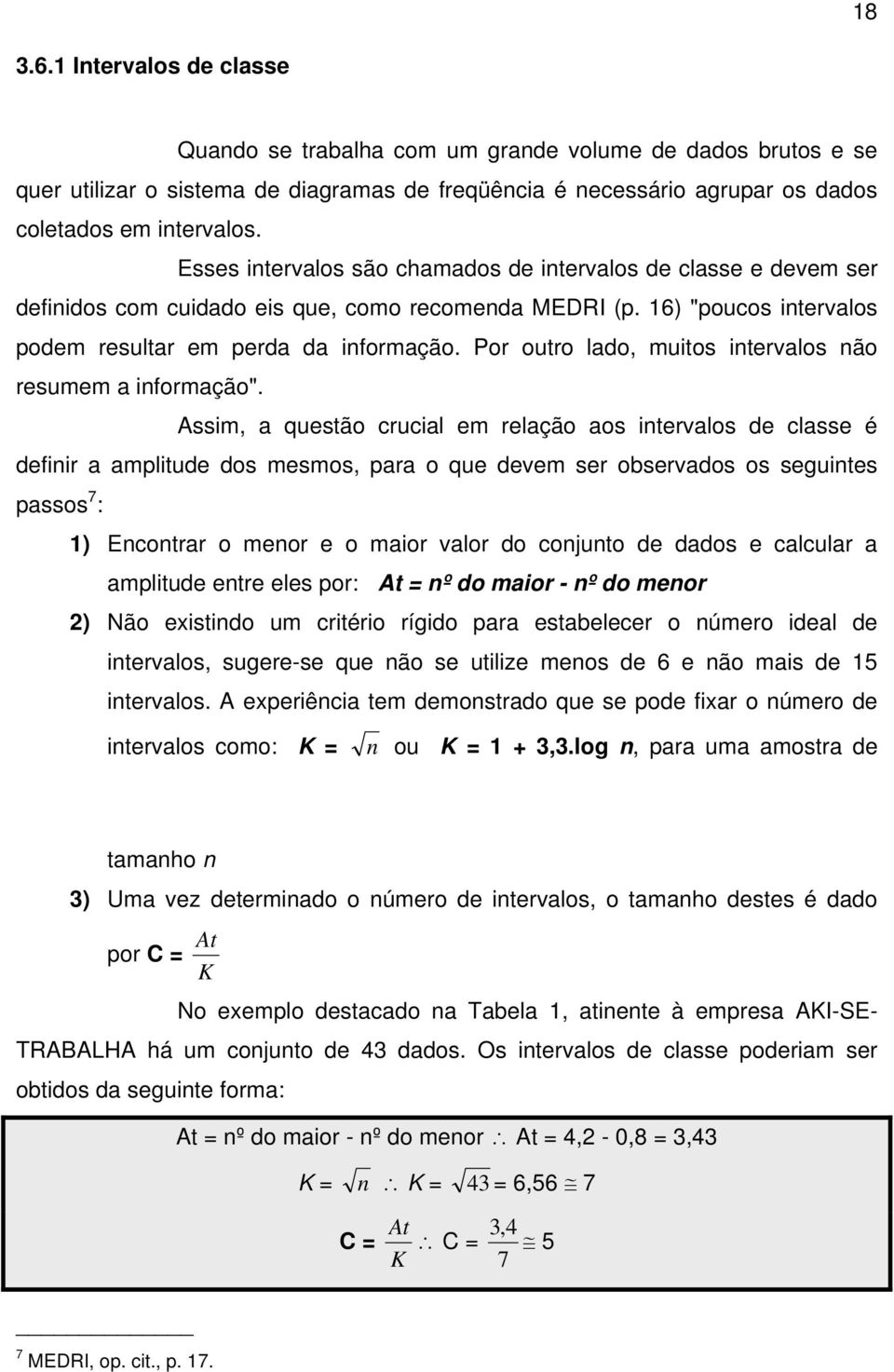 Por outro lado, muitos intervalos não resumem a informação".