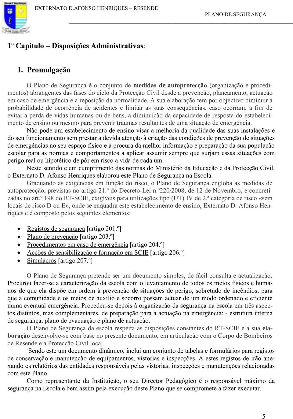 caso de emergência e a reposição da normalidade.