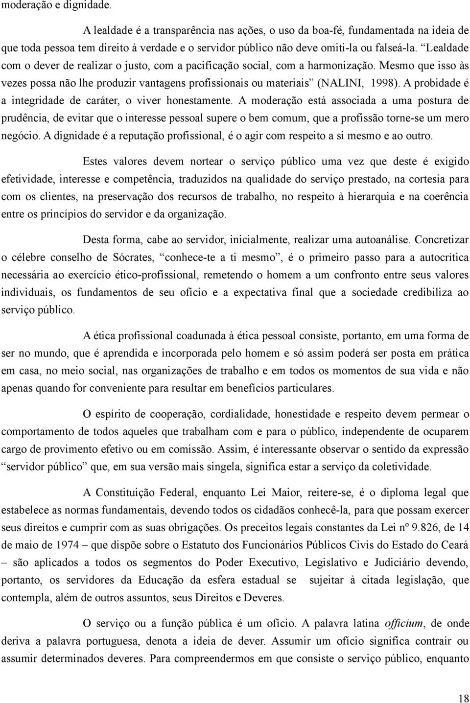 A probidade é a integridade de caráter, o viver honestamente.