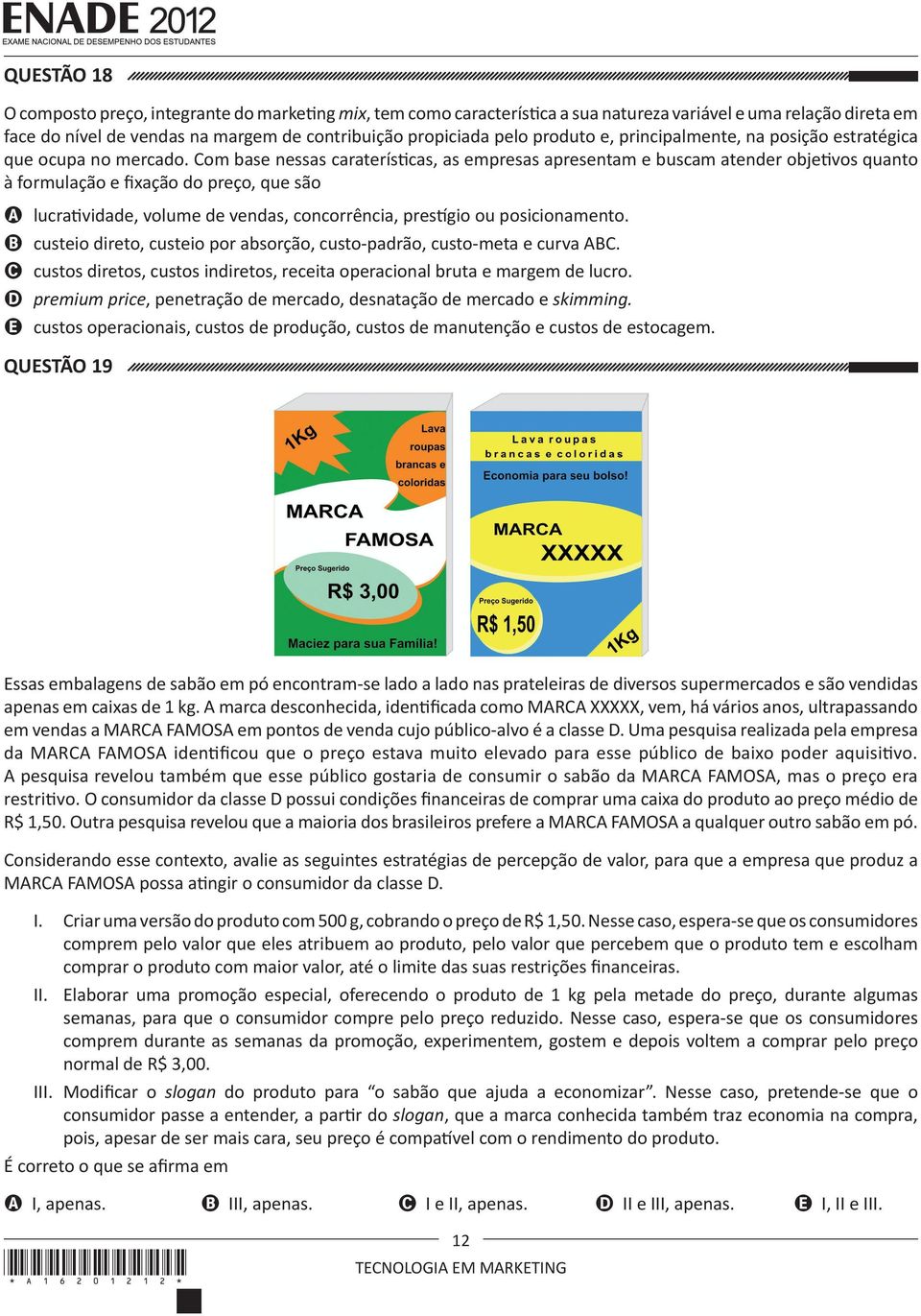 Com base nessas caraterísticas, as empresas apresentam e buscam atender objetivos quanto à formulação e fixação do preço, que são A lucratividade, volume de vendas, concorrência, prestígio ou