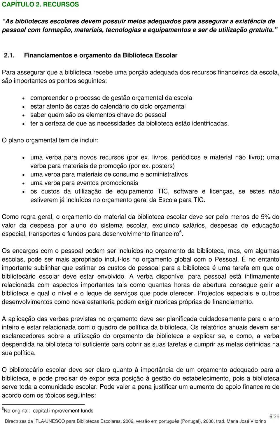 processo de gestão orçamental da escola estar atento às datas do calendário do ciclo orçamental saber quem são os elementos chave do pessoal ter a certeza de que as necessidades da biblioteca estão