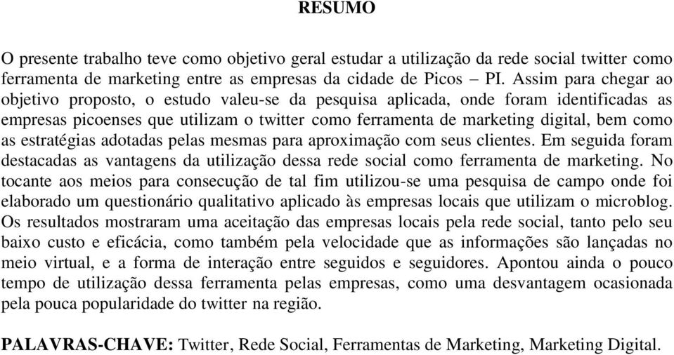 estratégias adotadas pelas mesmas para aproximação com seus clientes. Em seguida foram destacadas as vantagens da utilização dessa rede social como ferramenta de marketing.