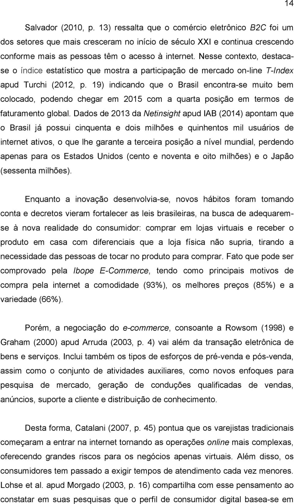 19) indicando que o Brasil encontra-se muito bem colocado, podendo chegar em 2015 com a quarta posição em termos de faturamento global.