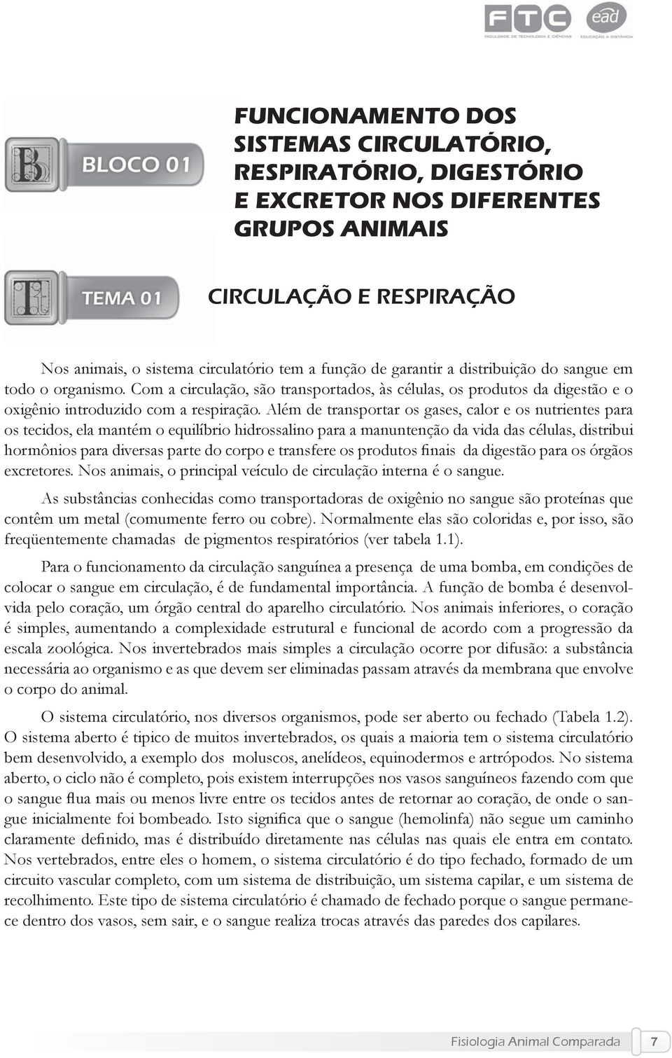 Além de transportar os gases, calor e os nutrientes para os tecidos, ela mantém o equilíbrio hidrossalino para a manuntenção da vida das células, distribui hormônios para diversas parte do corpo e