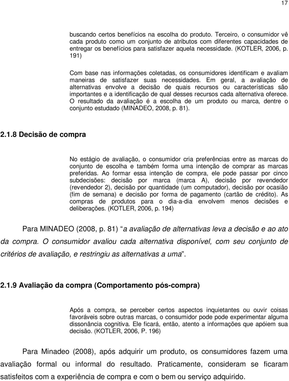 191) Com base nas informações coletadas, os consumidores identificam e avaliam maneiras de satisfazer suas necessidades.