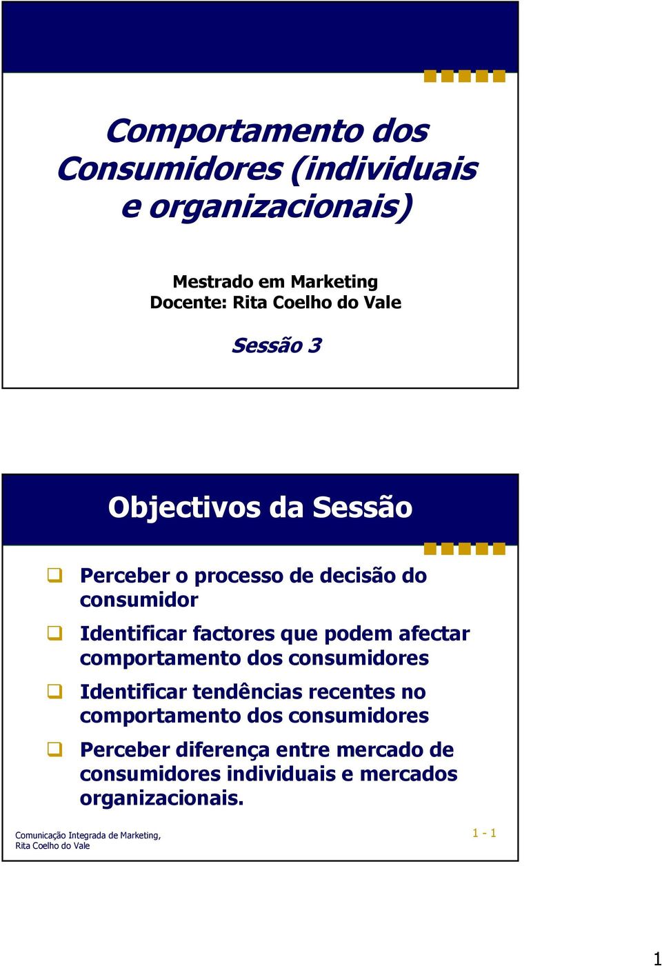 podem afectar comportamento dos consumidores Identificar tendências recentes no comportamento dos