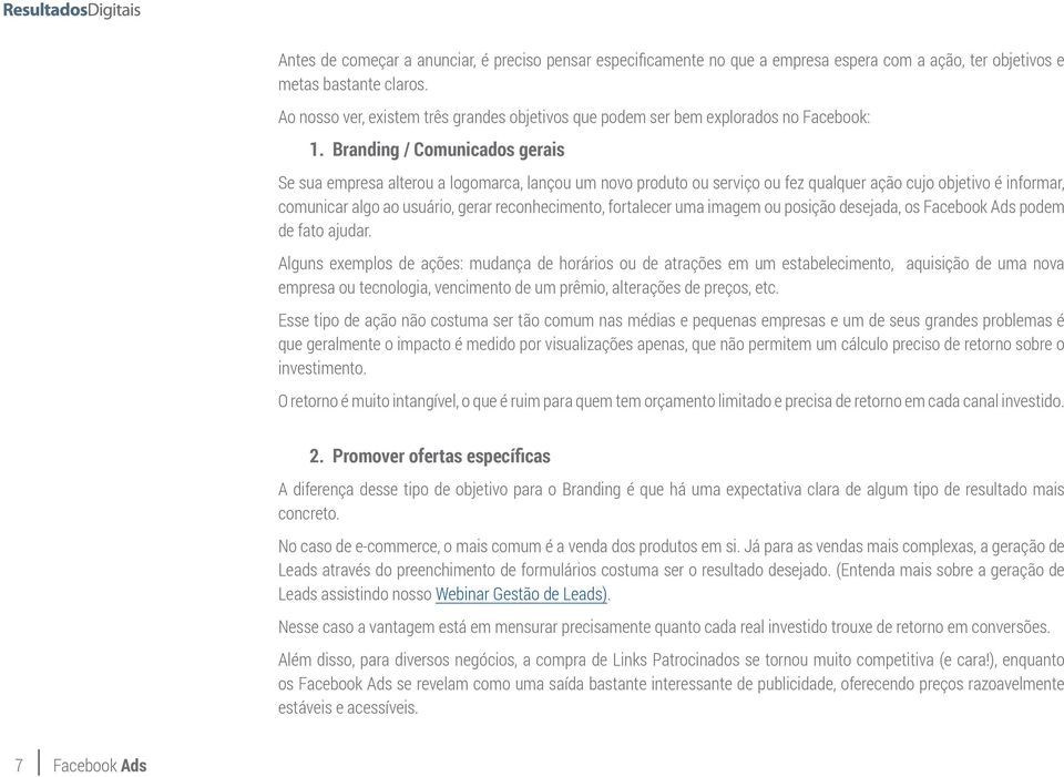 Branding / Comunicados gerais Se sua empresa alterou a logomarca, lançou um novo produto ou serviço ou fez qualquer ação cujo objetivo é informar, comunicar algo ao usuário, gerar reconhecimento,