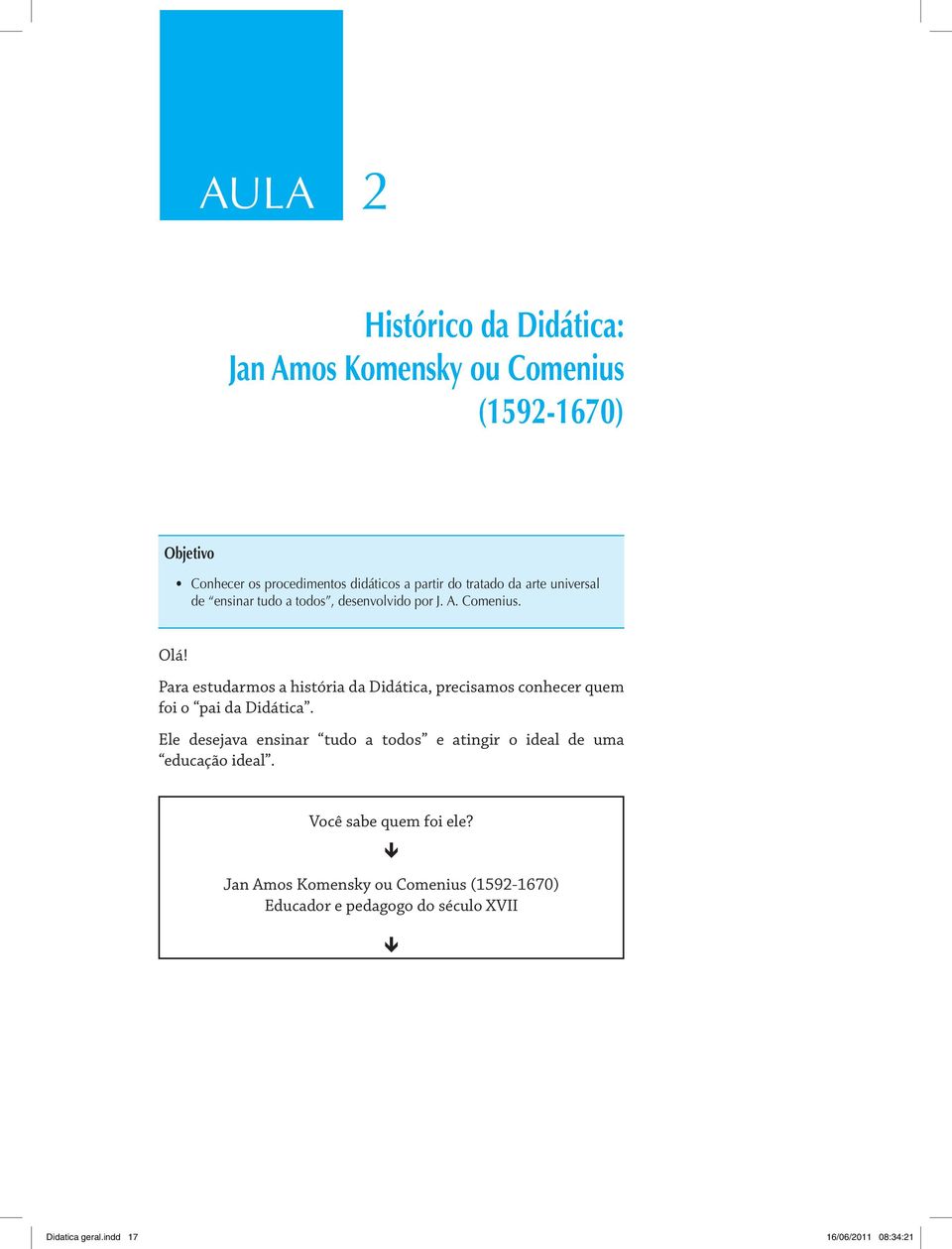 Para estudarmos a história da Didática, precisamos conhecer quem foi o pai da Didática.