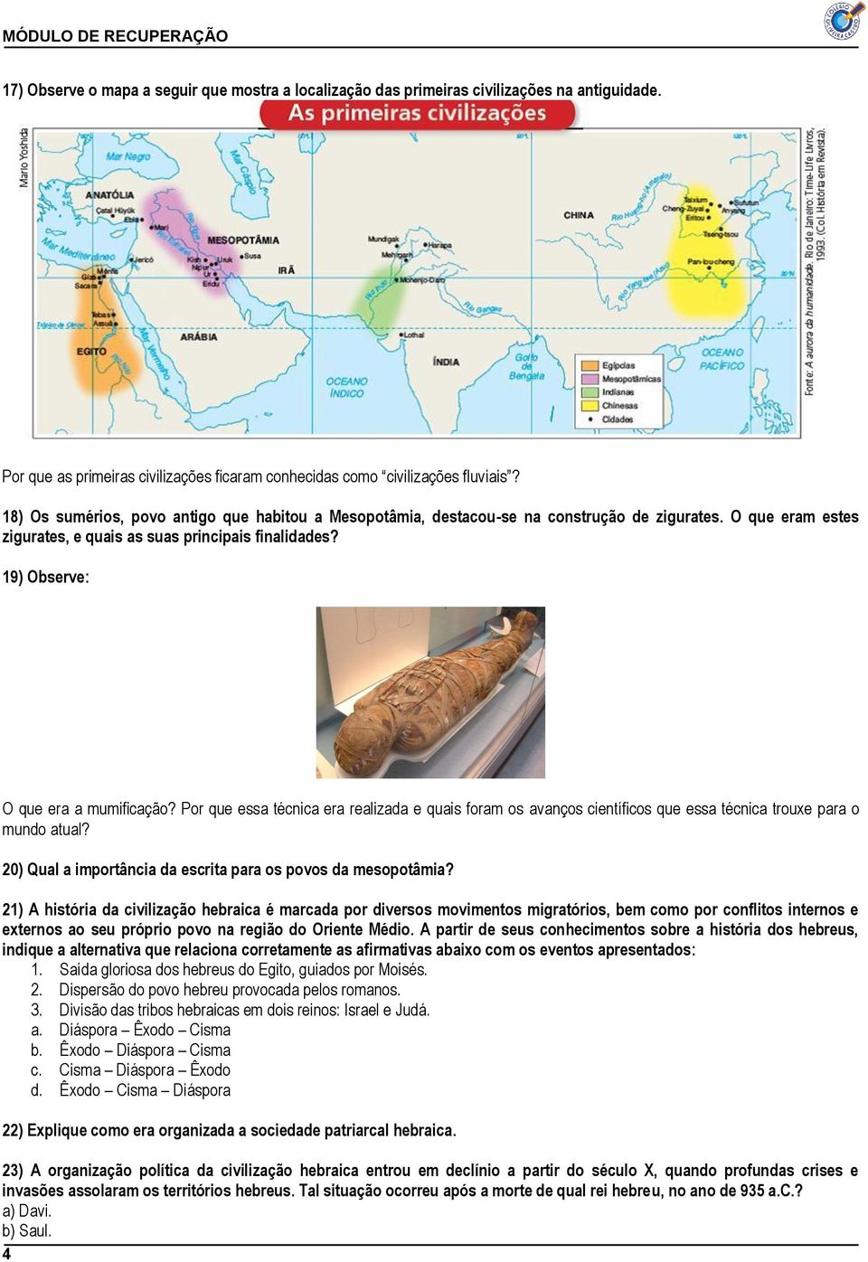 19) Observe: O que era a mumificação? Por que essa técnica era realizada e quais foram os avanços científicos que essa técnica trouxe para o mundo atual?