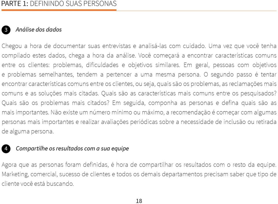 Em geral, pessoas com objetivos e problemas semelhantes, tendem a pertencer a uma mesma persona.