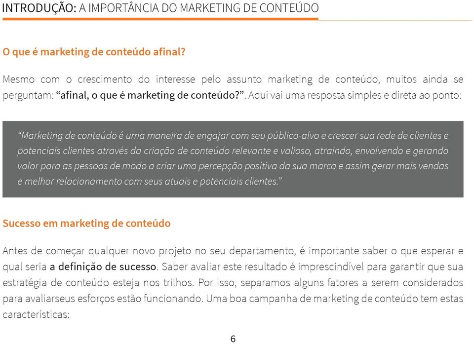 . Aqui vai uma resposta simples e direta ao ponto: Marketing de conteúdo é uma maneira de engajar com seu público-alvo e crescer sua rede de clientes e potenciais clientes através da criação de