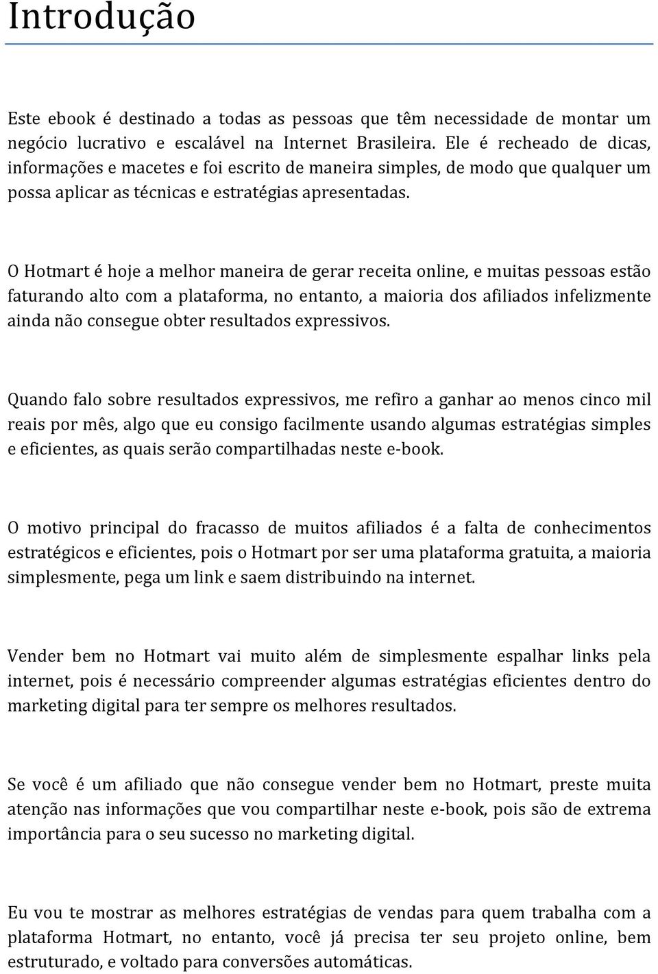 O Hotmart é hoje a melhor maneira de gerar receita online, e muitas pessoas estão faturando alto com a plataforma, no entanto, a maioria dos afiliados infelizmente ainda não consegue obter resultados