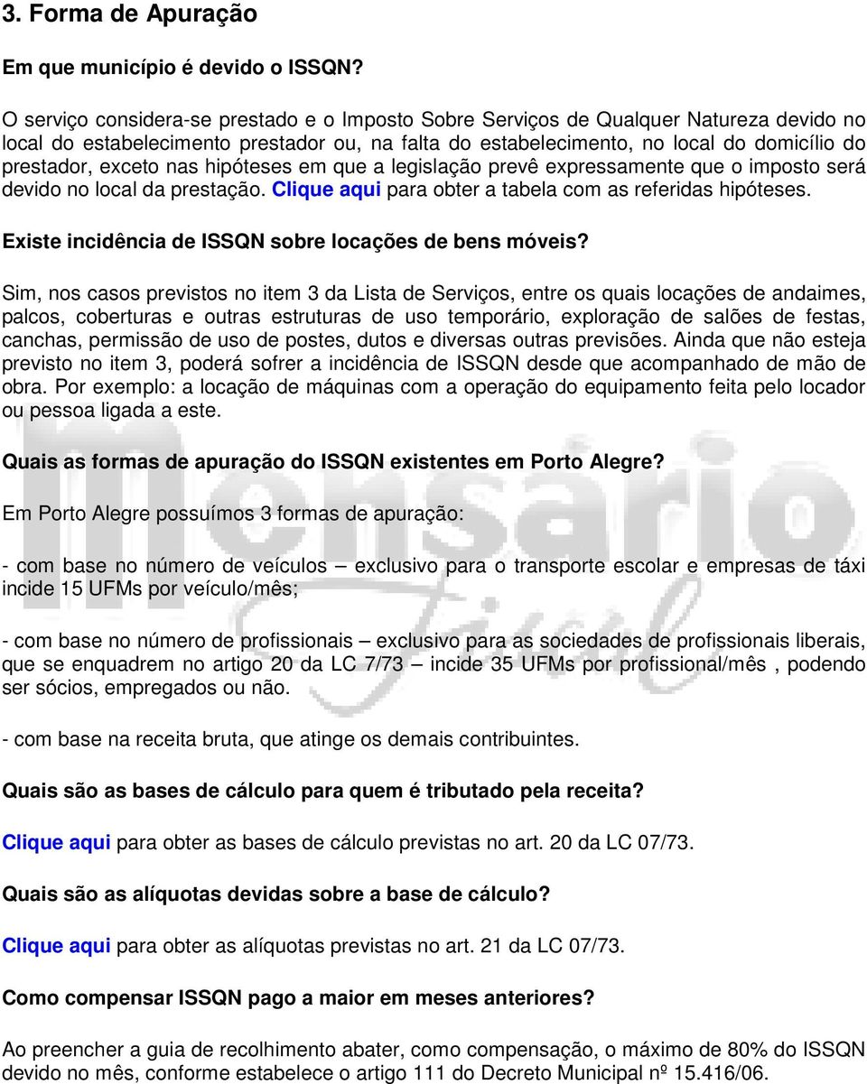 exceto nas hipóteses em que a legislação prevê expressamente que o imposto será devido no local da prestação. Clique aqui para obter a tabela com as referidas hipóteses.