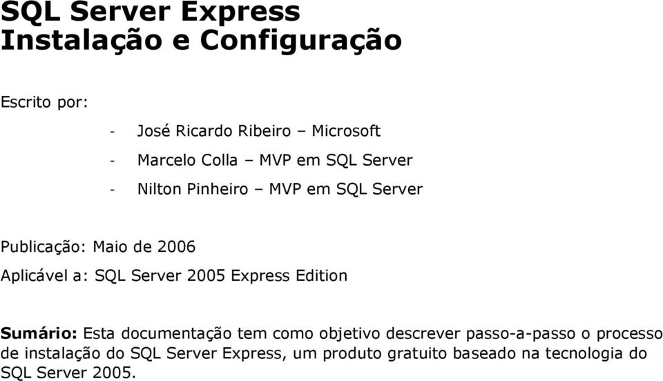 Server 2005 Express Edition Sumário: Esta documentação tem como objetivo descrever passo-a-passo o