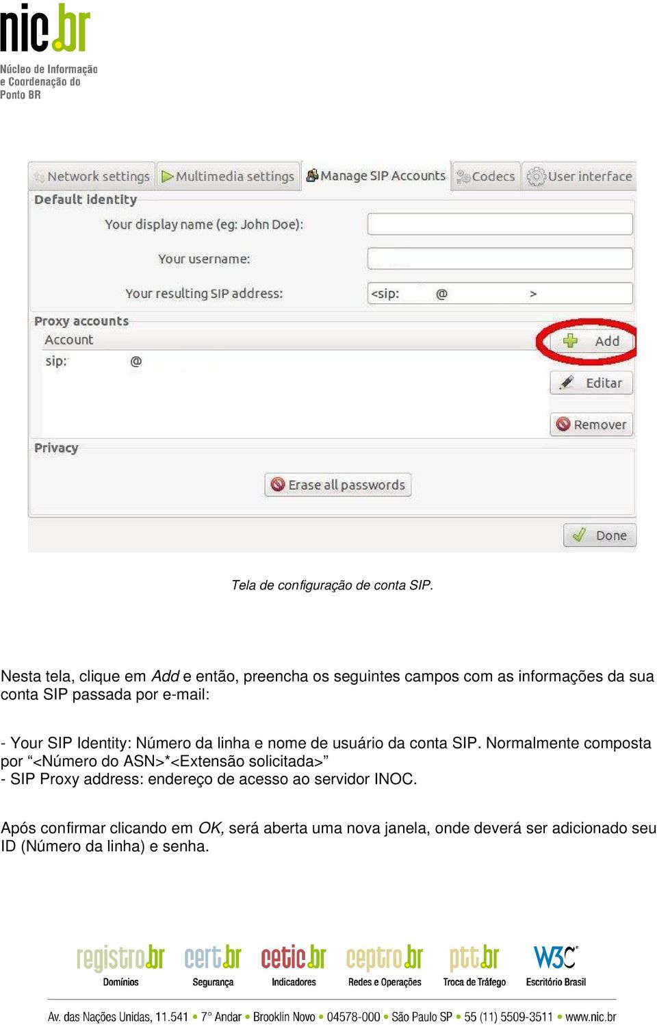 e-mail: - Your SIP Identity: Número da linha e nome de usuário da conta SIP.