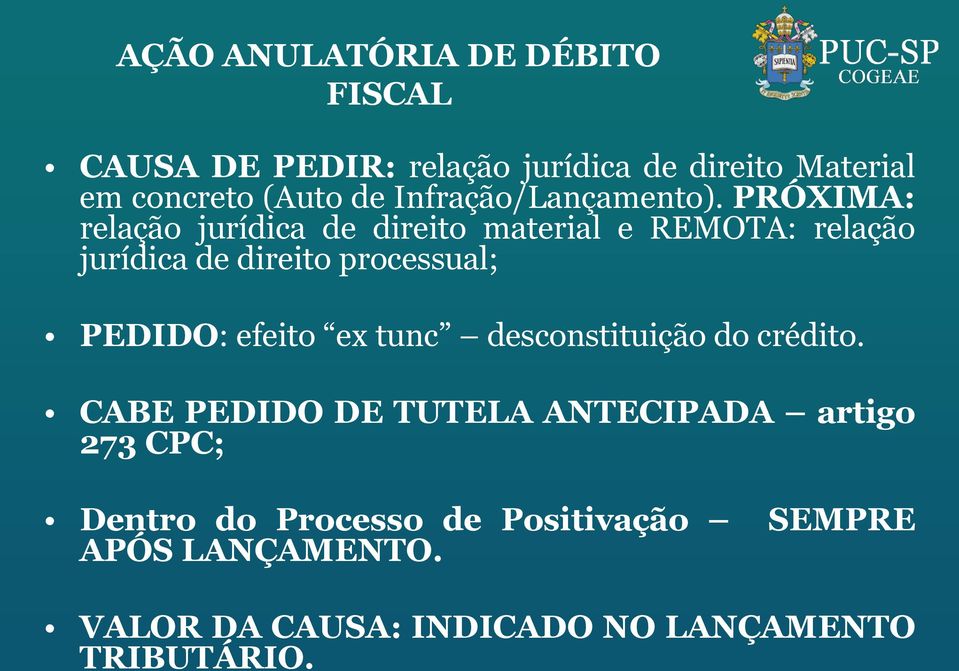 PRÓXIMA: relação jurídica de direito material e REMOTA: relação jurídica de direito processual; PEDIDO: