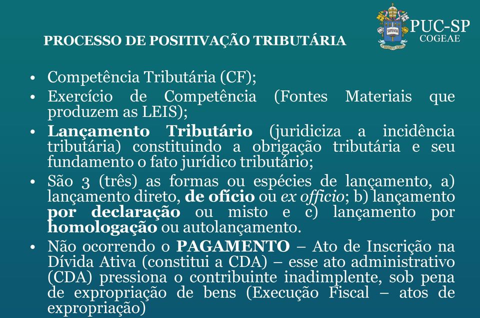 direto, de ofício ou ex officio; b) lançamento por declaração ou misto e c) lançamento por homologação ou autolançamento.