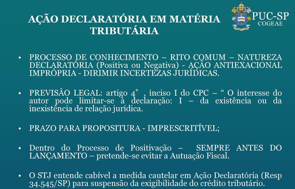 PREVISÂO LEGAL: artigo 4, inciso I do CPC O interesse do autor pode limitar-se à declaração: I da existência ou da inexistência de relação jurídica.