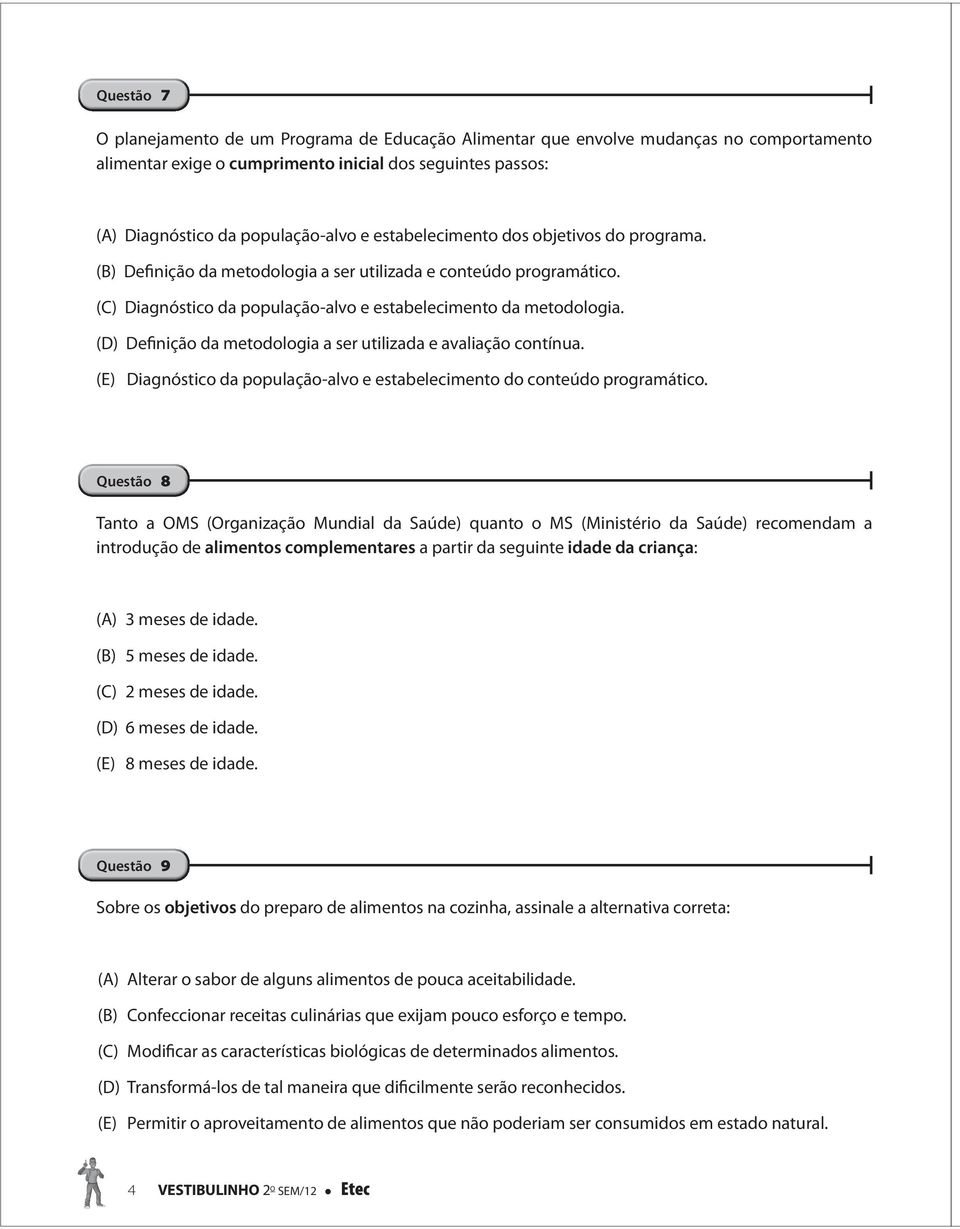 (D) Definição da metodologia a ser utilizada e avaliação contínua. (E) Diagnóstico da população-alvo e estabelecimento do conteúdo programático.