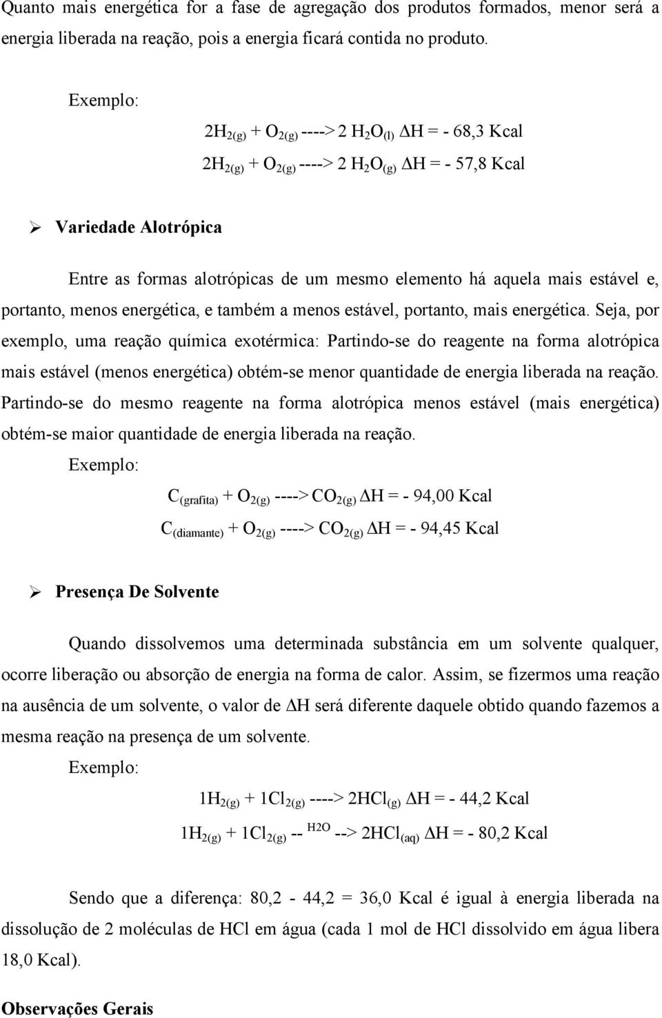 estável e, portanto, menos energética, e também a menos estável, portanto, mais energética.