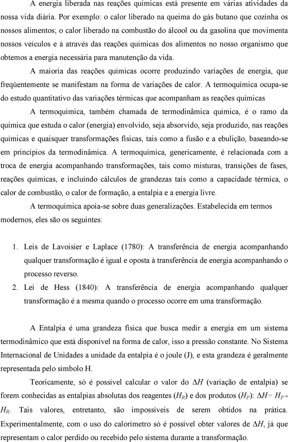 químicas dos alimentos no nosso organismo que obtemos a energia necessária para manutenção da vida.