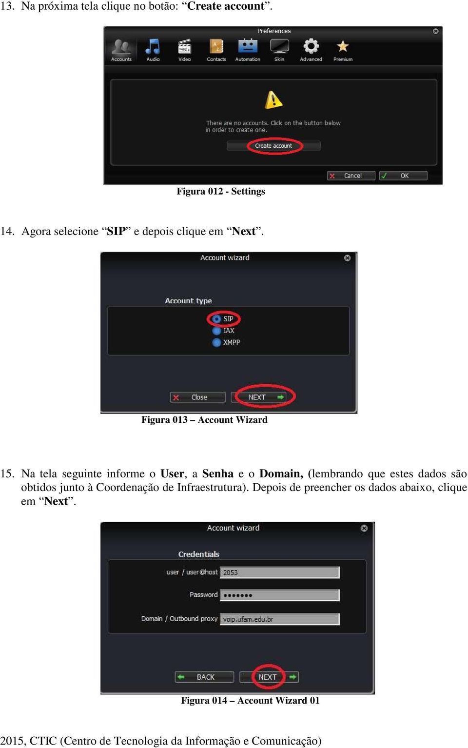 Na tela seguinte informe o User, a Senha e o Domain, (lembrando que estes dados são obtidos