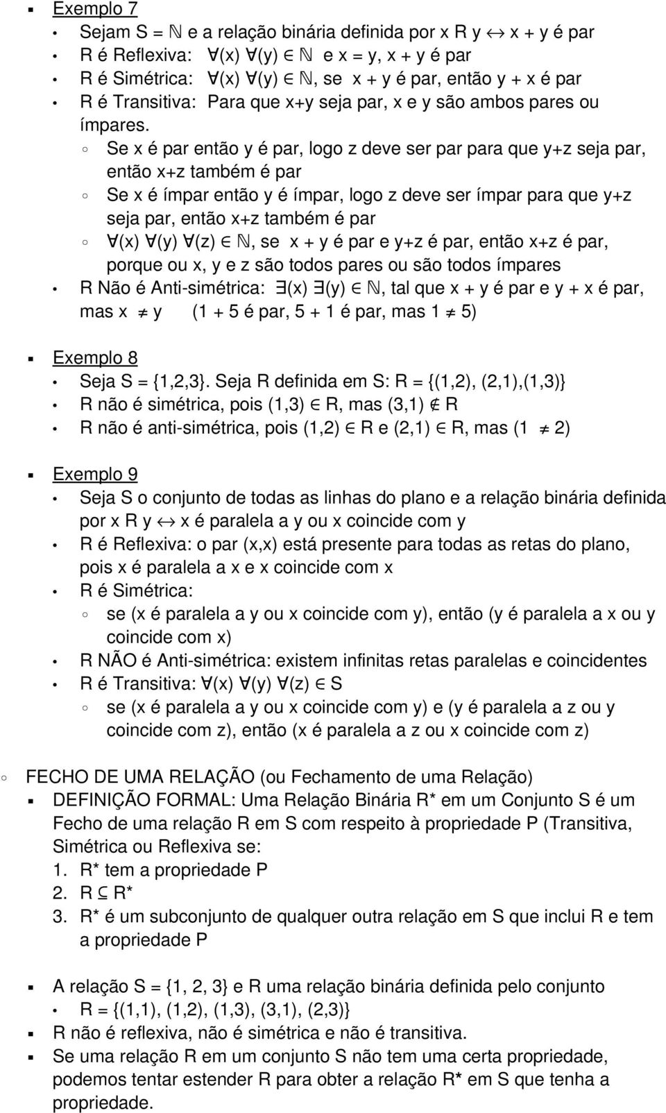 Se x é par então y é par, logo z deve ser par para que y+z seja par, então x+z também é par Se x é ímpar então y é ímpar, logo z deve ser ímpar para que y+z seja par, então x+z também é par (x) (y)