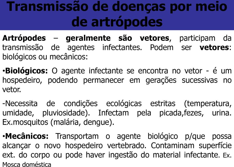 vetor. -Necessita de condições ecológicas estritas (temperatura, umidade, pluviosidade). Infectam pela picada,fezes, urina. Ex.mosquitos (malária, dengue).