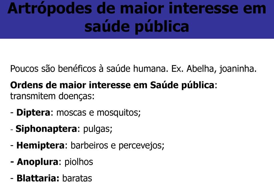 Ordens de maior interesse em Saúde pública: transmitem doenças: - Diptera: