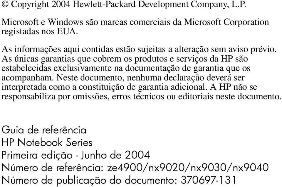 As únicas garantias que cobrem os produtos e serviços da HP são estabelecidas exclusivamente na documentação de garantia que os acompanham.