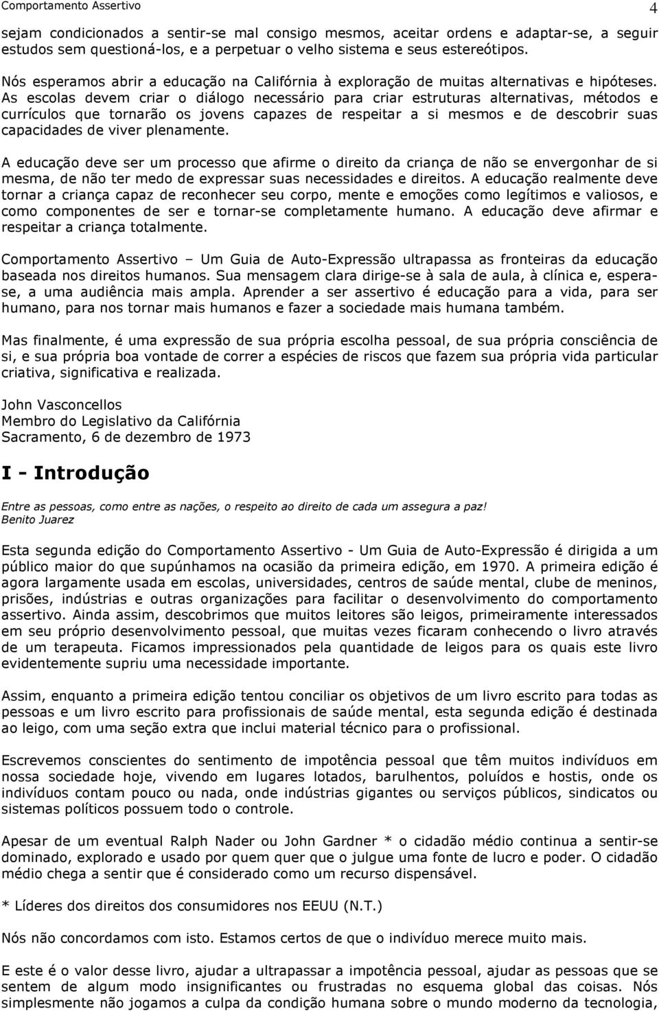 As escolas devem criar o diálogo necessário para criar estruturas alternativas, métodos e currículos que tornarão os jovens capazes de respeitar a si mesmos e de descobrir suas capacidades de viver