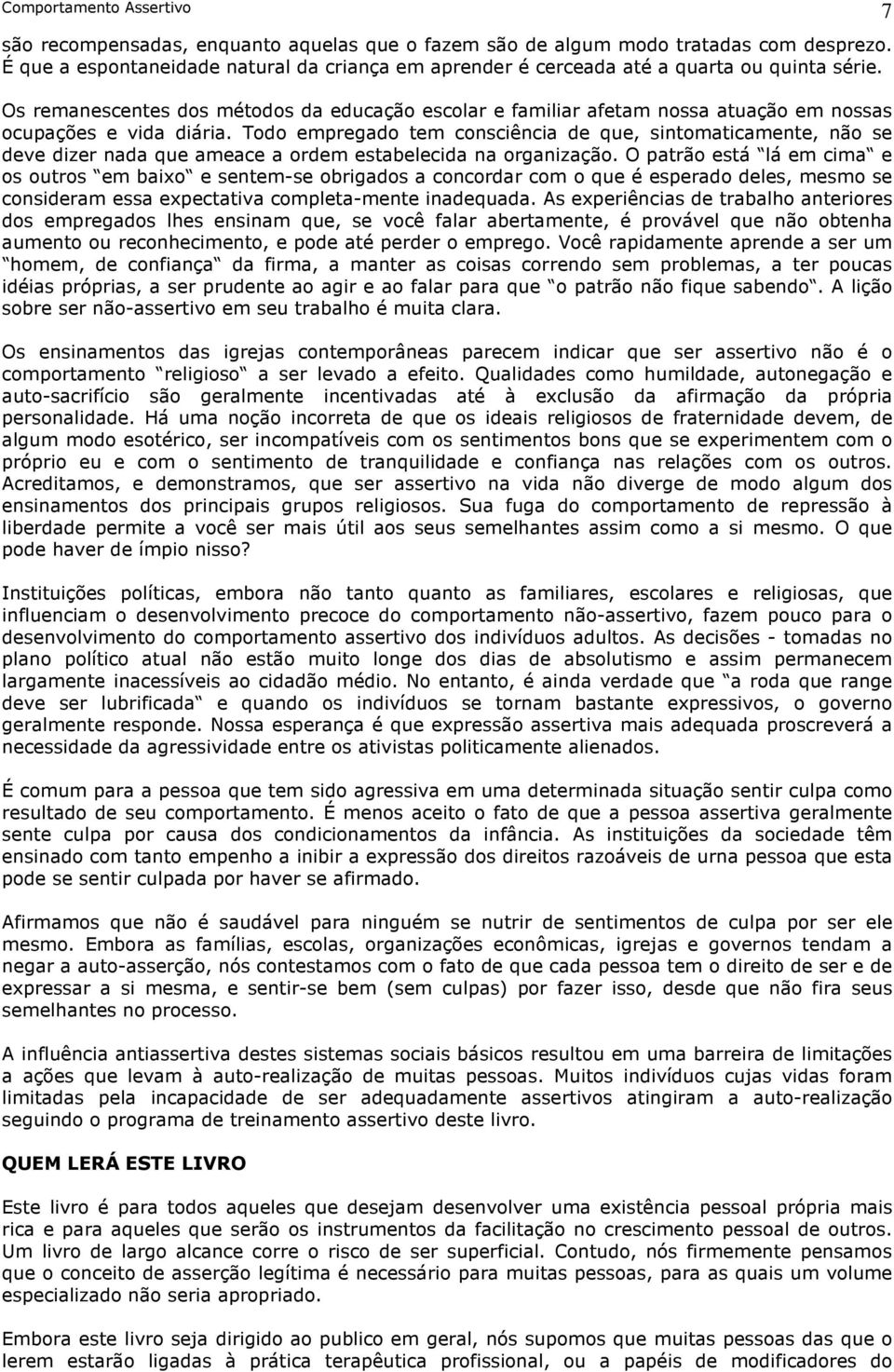 Os remanescentes dos métodos da educação escolar e familiar afetam nossa atuação em nossas ocupações e vida diária.