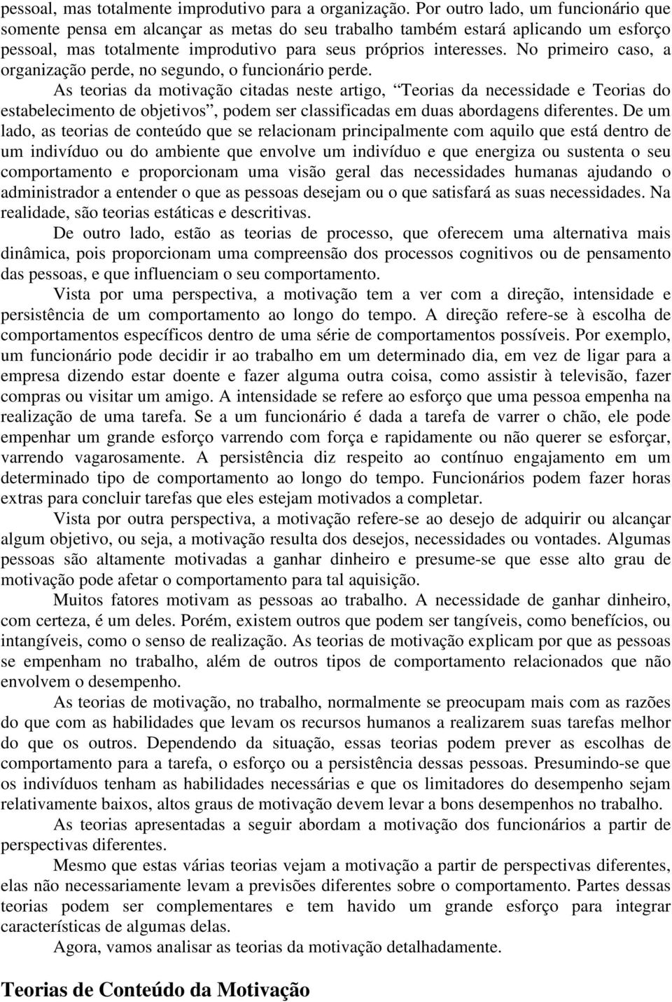 No primeiro caso, a organização perde, no segundo, o funcionário perde.