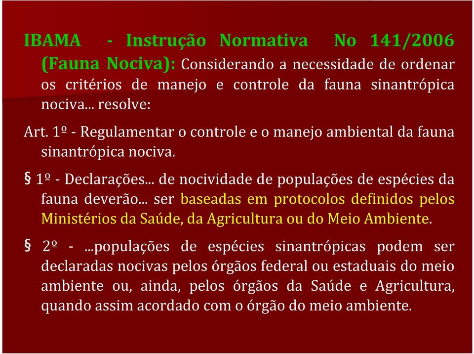 .. de nocividade de populações de espécies da fauna deverão... ser baseadas em protocolos definidos pelos Ministérios da Saúde, da Agricultura ou do Meio Ambiente.