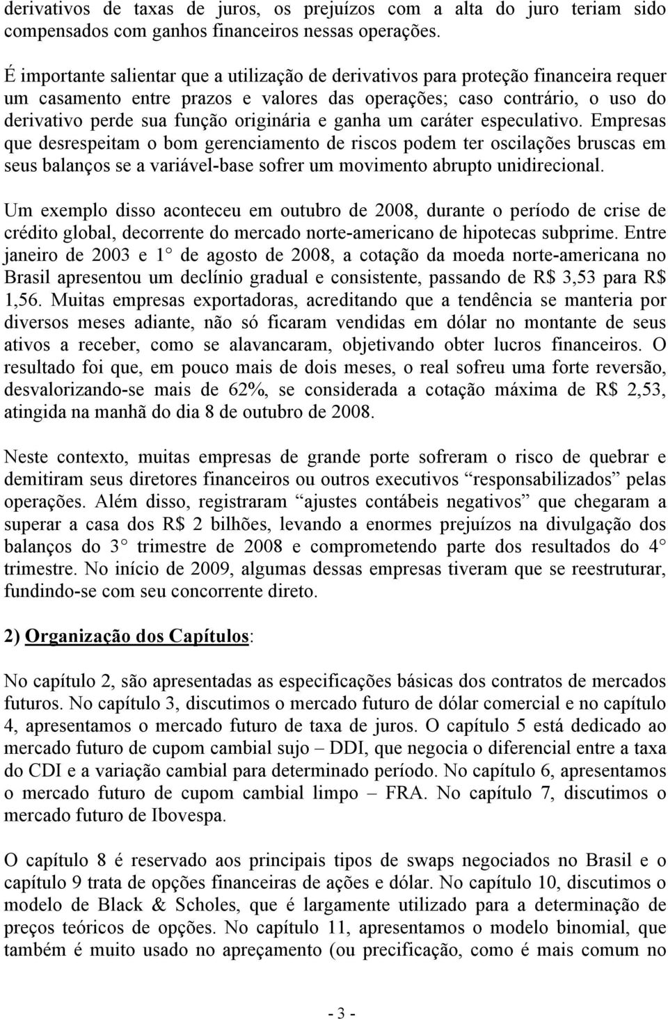 originária e ganha um caráter especulativo.