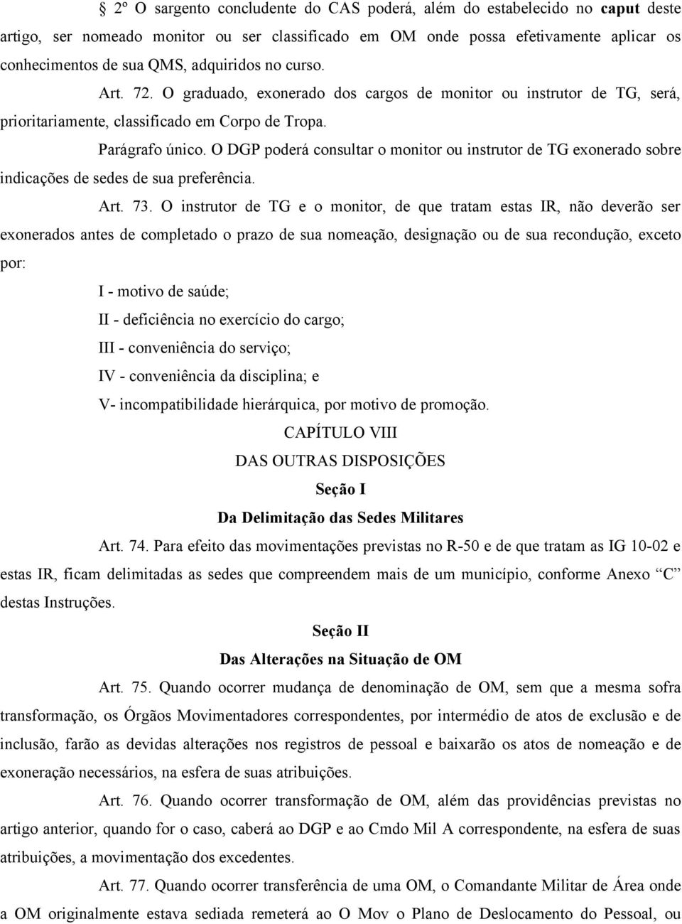 O DGP poderá consultar o monitor ou instrutor de TG exonerado sobre indicações de sedes de sua preferência. Art. 73.