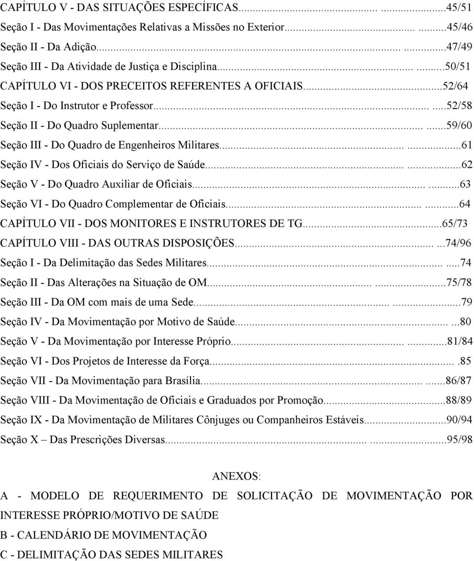 .....59/60 Seção III - Do Quadro de Engenheiros Militares......61 Seção IV - Dos Oficiais do Serviço de Saúde......62 Seção V - Do Quadro Auxiliar de Oficiais.