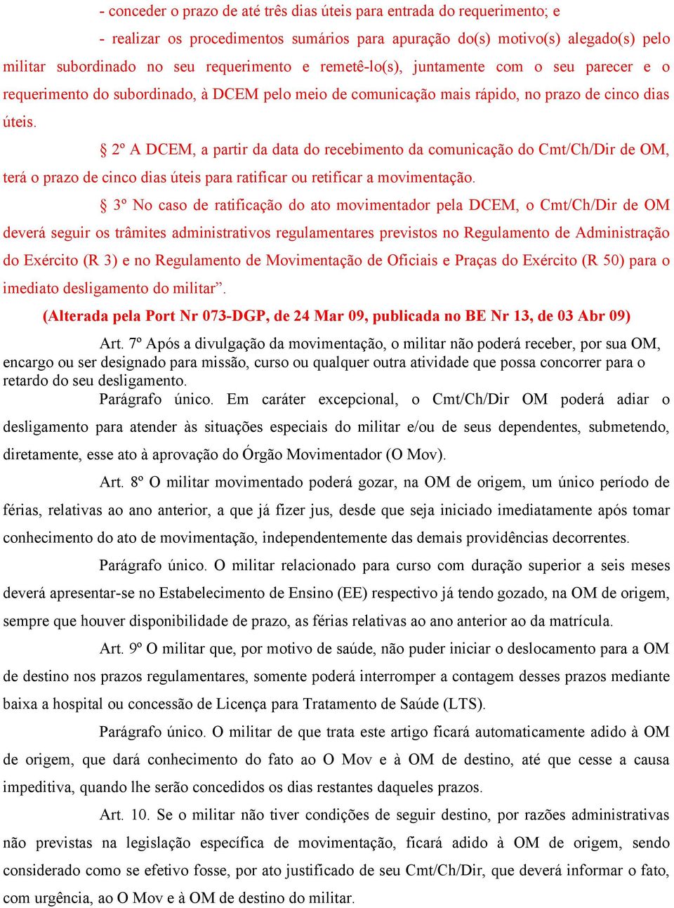 2º A DCEM, a partir da data do recebimento da comunicação do Cmt/Ch/Dir de OM, terá o prazo de cinco dias úteis para ratificar ou retificar a movimentação.