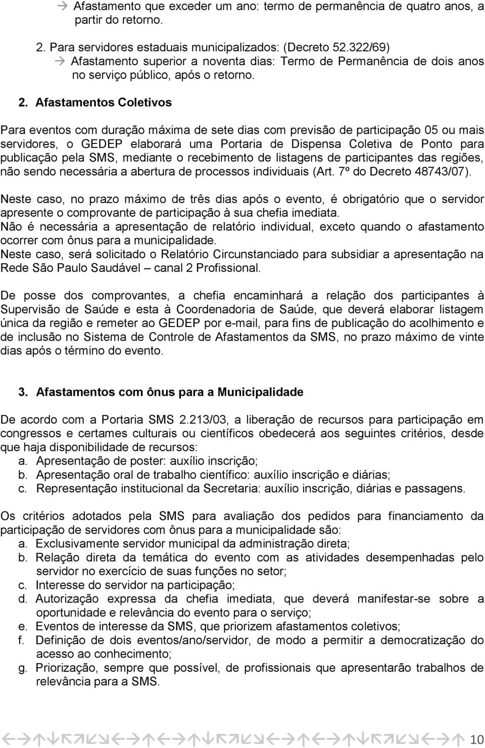 Afastamentos Coletivos Para eventos com duração máxima de sete dias com previsão de participação 05 ou mais servidores, o GEDEP elaborará uma Portaria de Dispensa Coletiva de Ponto para publicação