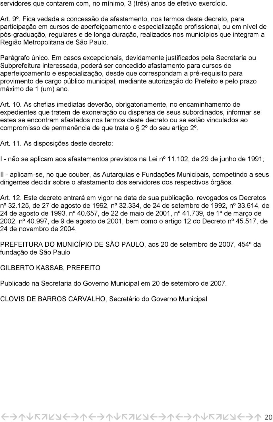 duração, realizados nos municípios que integram a Região Metropolitana de São Paulo. Parágrafo único.