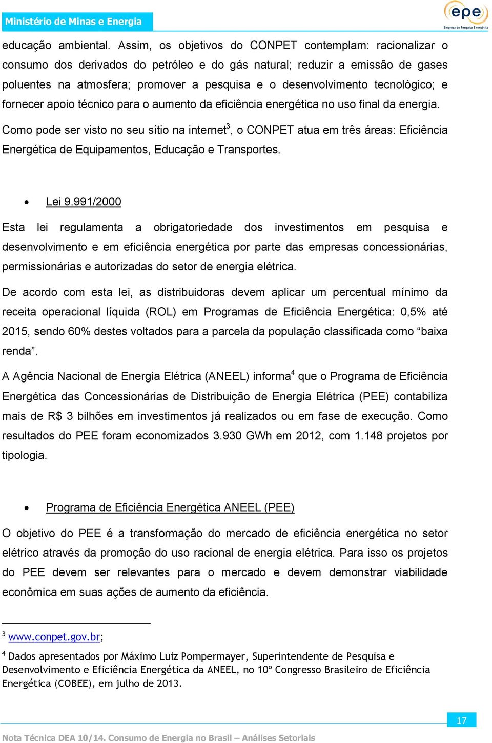 tecnológico; e fornecer apoio técnico para o aumento da eficiência energética no uso final da energia.