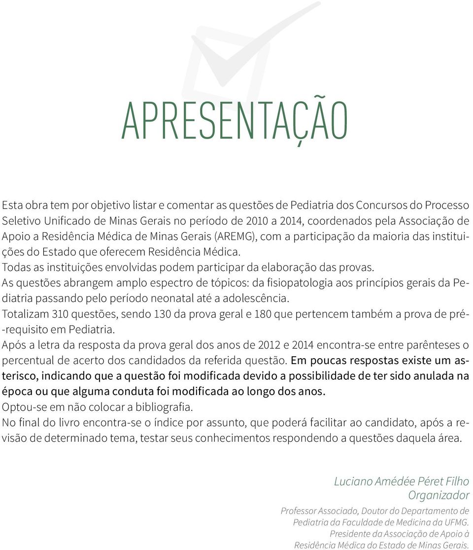 Todas as instituições envolvidas podem participar da elaboração das provas.