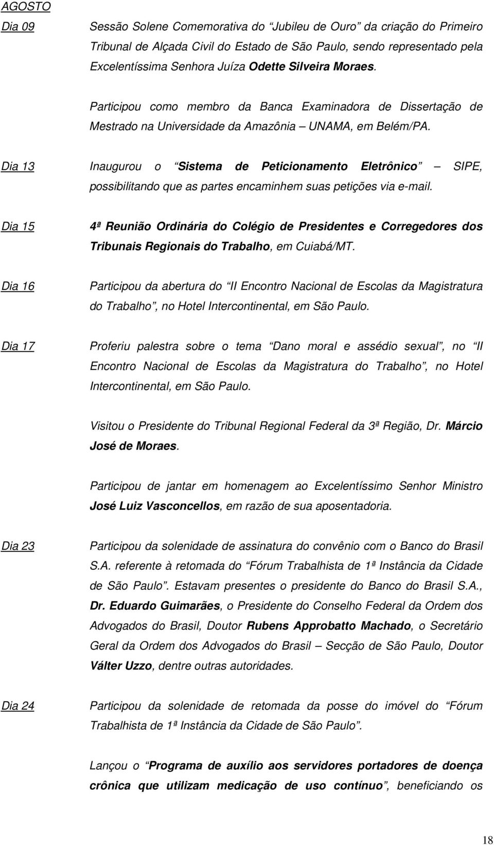 Dia 13 Inaugurou o Sistema de Peticionamento Eletrônico SIPE, possibilitando que as partes encaminhem suas petições via e-mail.