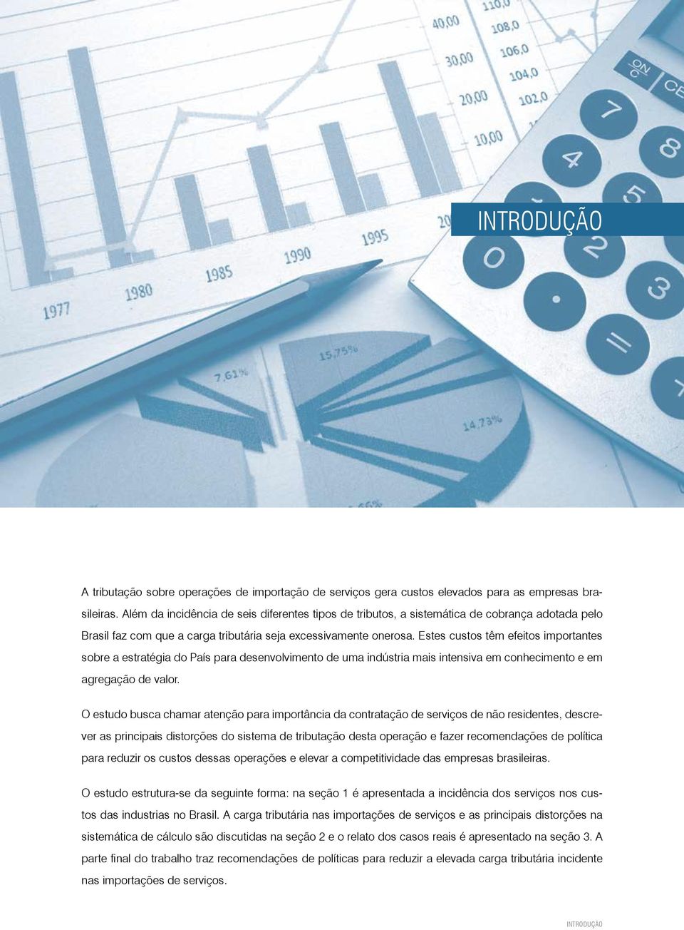 Estes custos têm efeitos importantes sobre a estratégia do País para desenvolvimento de uma indústria mais intensiva em conhecimento e em agregação de valor.