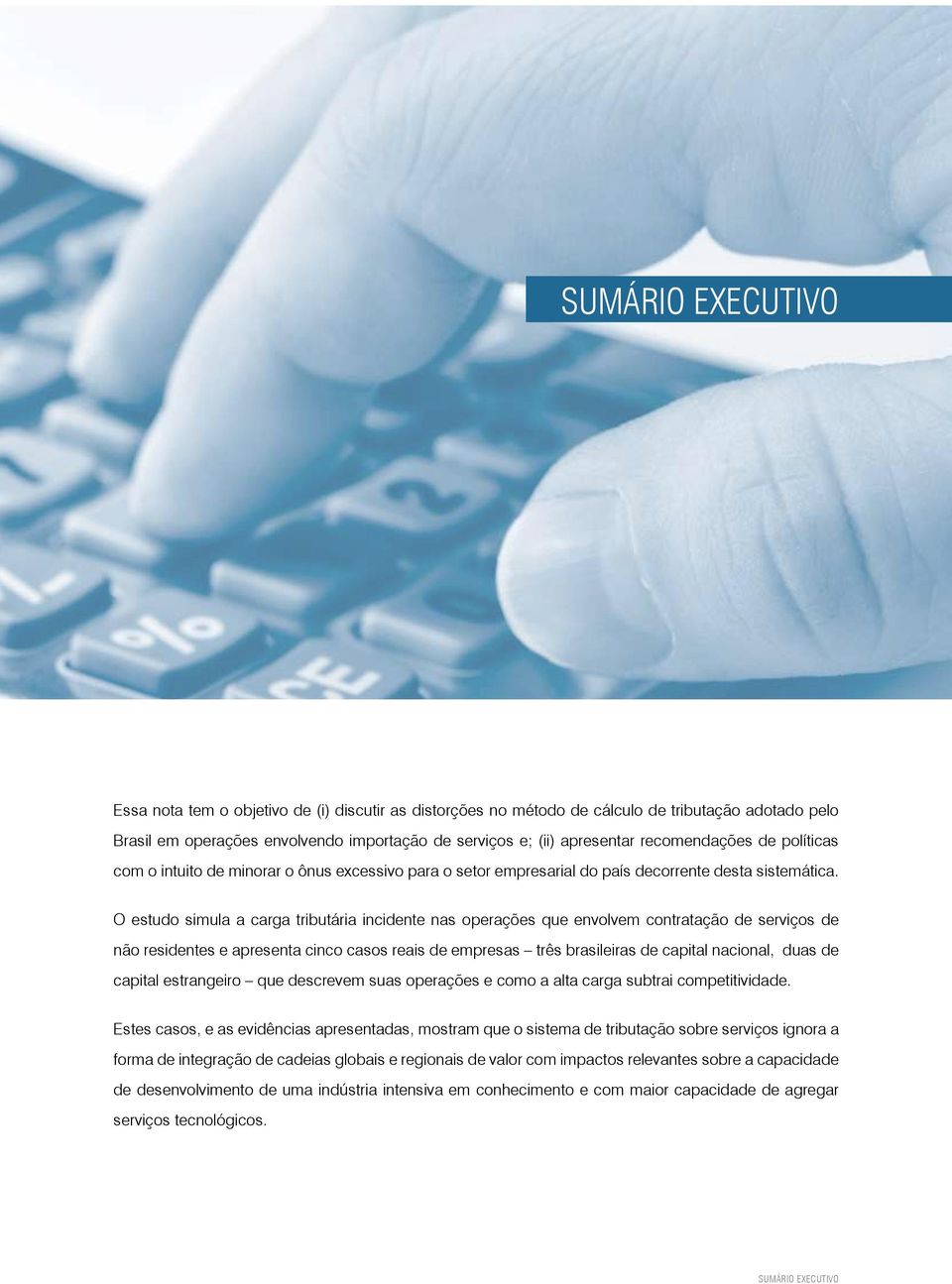 O estudo simula a carga tributária incidente nas operações que envolvem contratação de serviços de não residentes e apresenta cinco casos reais de empresas três brasileiras de capital nacional, duas