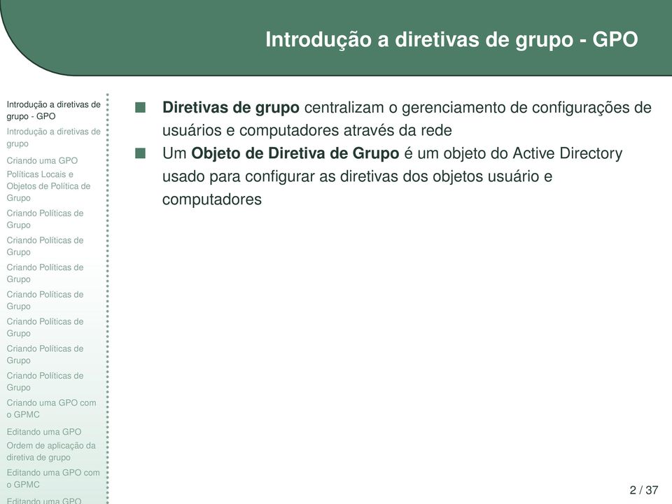 Editando uma GPO com o GPMC Diretivas de grupo centralizam o gerenciamento de configurações de usuários e computadores através da