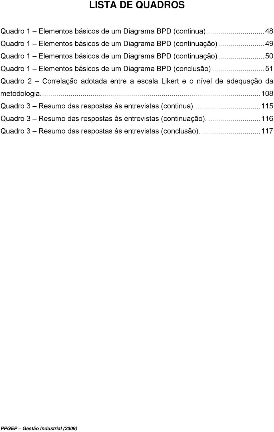 .. 51 Quadro 2 Correlação adotada entre a escala Likert e o nível de adequação da metodologia.