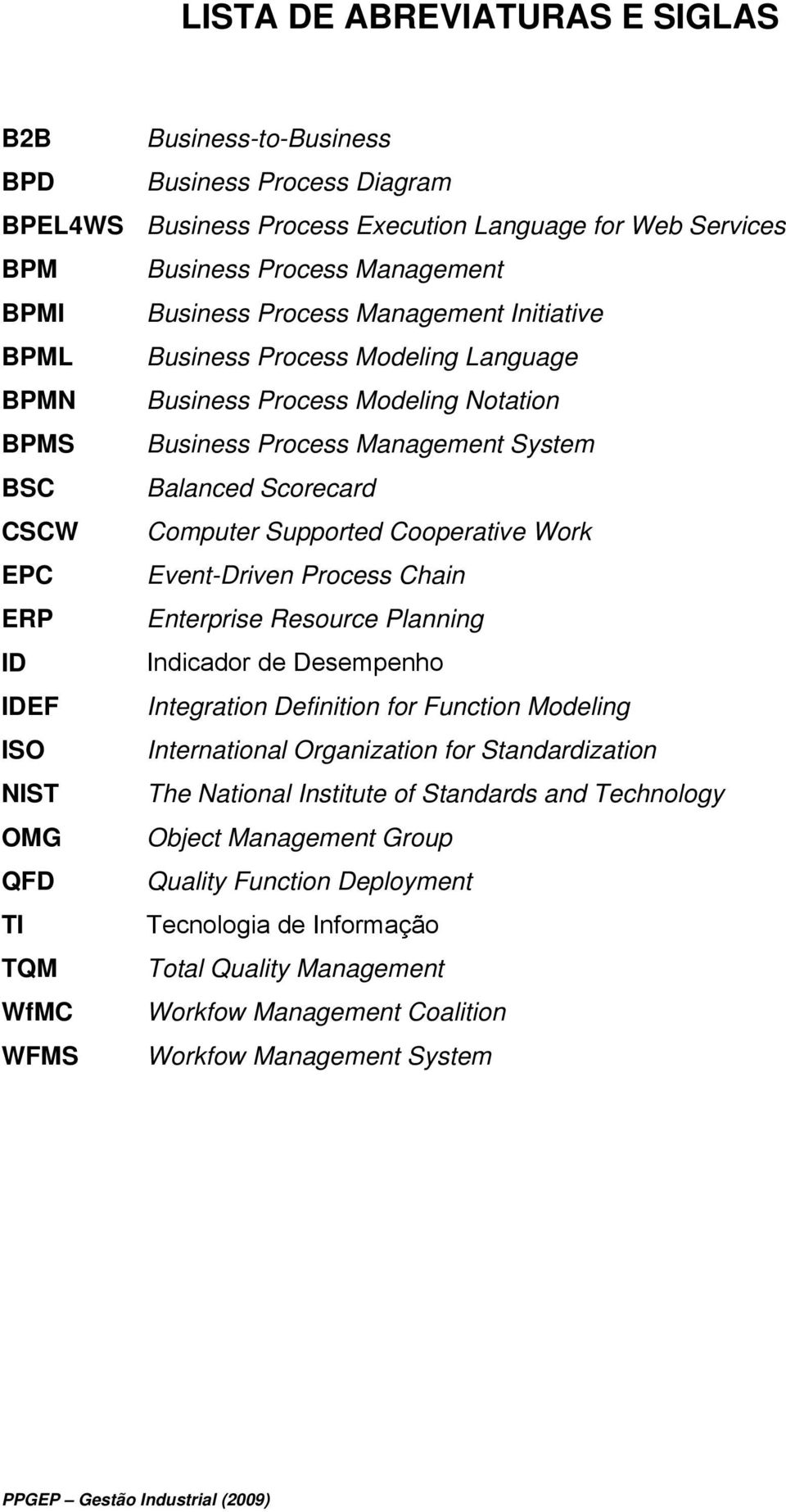 Cooperative Work EPC Event-Driven Process Chain ERP Enterprise Resource Planning ID Indicador de Desempenho IDEF Integration Definition for Function Modeling ISO International Organization for