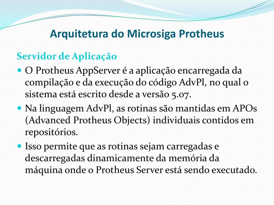 Na linguagem AdvPl, as rotinas são mantidas em APOs (Advanced Protheus Objects) individuais contidos em